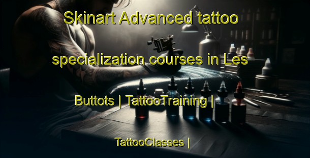 Skinart Advanced tattoo specialization courses in Les Buttots | TattooTraining | TattooClasses | SkinartTraining-France